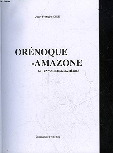 Orénoque-Amazone: Sur un voilier de dix mètres 9782950930101