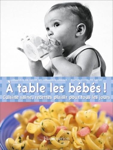 A TABLE LES BEBES: CUISINE SAINE, RECETTES PLAISIR POUR TOUS LES JOURS 9782082011624