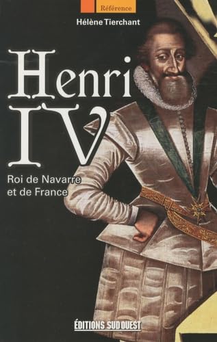 Henri Iv, Roi De Navarre Et De France 9782817700038