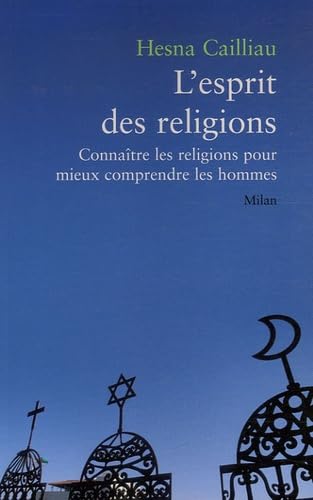 L'esprit des religions: Connaître les religions pour mieux comprendre les hommes 9782745923707