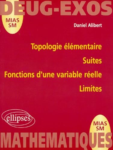 Topologie élémentaire : Suites. Fonctions d'une variable réelle. Limites 9782729859732