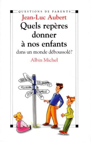 Quels repères donner à nos enfants dans un monde déboussolé ? 9782226089052