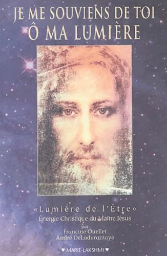 Je me souviens de toi, ô ma lumière - "Lumière de l'Être", Énergie Christique du Maître Jésus 9782921662291