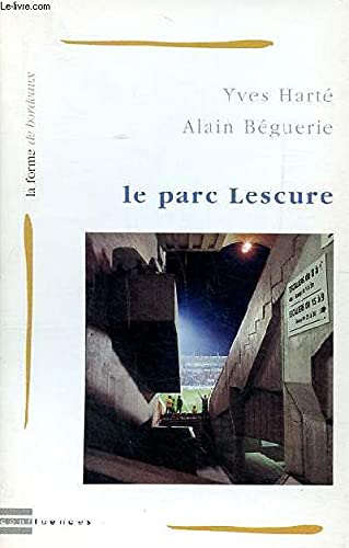 Le parc Lescure - accompagné d'éléments sur la restucturation et l'extension du parc Lescure par l'équipe Moga-Tei 9782910550455