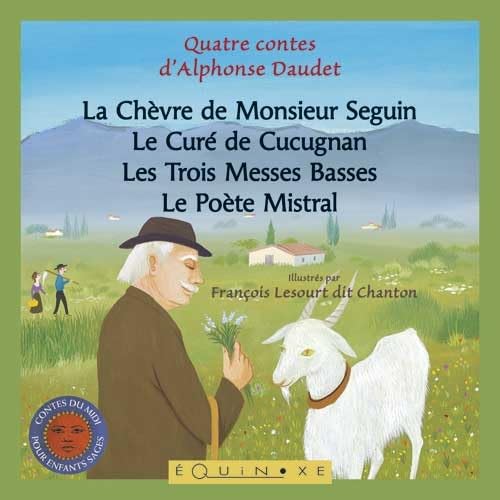 Quatre contes d'Alphonse Daudet: La Chèvre de Monsieur Seguin ; Le Curé de Cucugnan ; Les Trois Messes Basses ; Le Poète Mistral 9782841357550