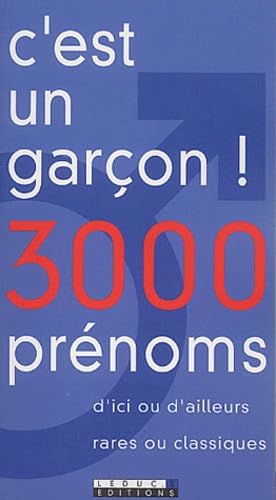 C'est un garçon ! 3000 prénoms : D'ici ou d'ailleurs, rares ou classiques 9782848990064
