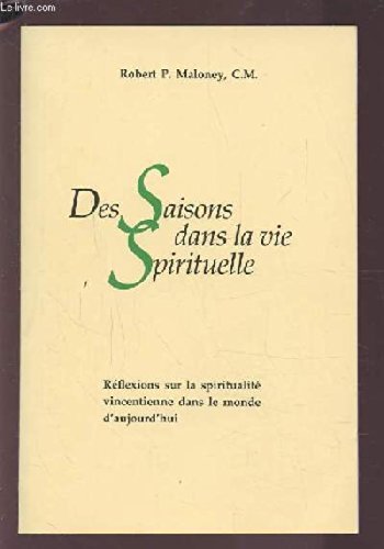 DES SAISONS DANS LA VIE SPIRITUELLE - REFLEXIONS SUR LA SPIRITUALITE VINCENTIENNE DANS LE MONDE D'AUJOURD'HUI. 