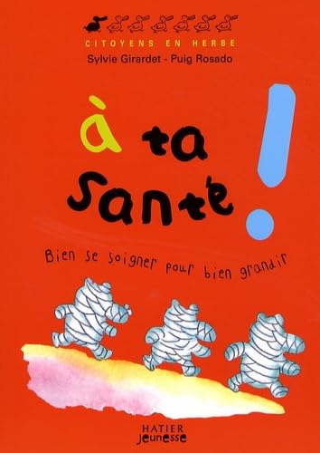 A ta santé !: Bien se soigner pour bien grandir 9782218928703