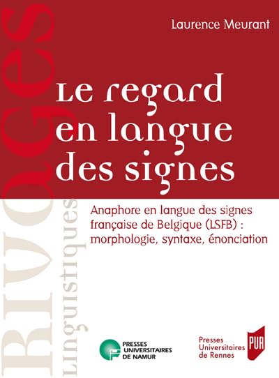 Le regard en langue des signes: Anaphore en langue des signes française de Belgique (LSFB) : morphologie, syntaxe, énonciation 9782870375884