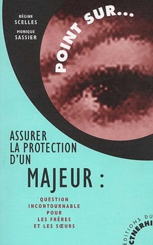 Assurer la protection d'un majeur : Question incontournable pour les frères et soeurs 9782877101578