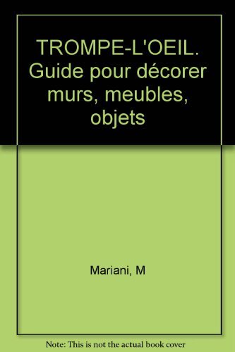 Trompe-L'Oeil. Guide Pour Decorer Murs, Meubles, Objets 9782732870007