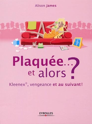 Plaquée... et alors ? : Kleenex, vengeance et au suivant ! 9782708131675