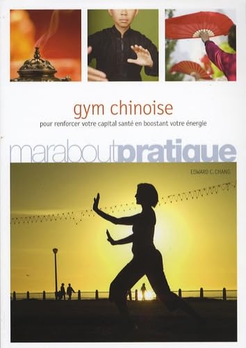 Gym chinoise: Exercices de santé inspirés de la médecine traditionnelle chinoise 9782501051507
