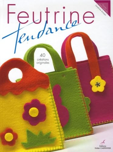 Feutrine tendance: 40 Créations orginales 9782841674398
