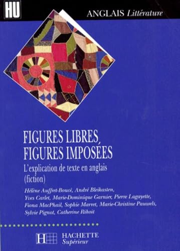 Figures Libres, Figures Imposees. L'Explication De Texte En Anglais (Fiction) 9782010194566