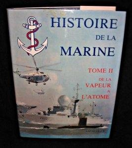 Histoire de la Marine, tome II : De la vapeur ? l'atome. 