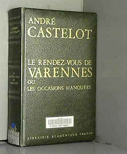 Le rendez-vous de Varennes ou Les occasions manquées. Librairie Académique Perrin. 1971. Reliure éditeur skyvertex vert, rhodoïd. 337 pages. Illustrations noir et blanc. (Histoire. ) 