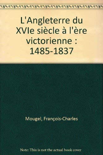 L'Angleterre du XVIe siècle à l'ère victorienne: 1485-1837 9782130426042