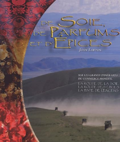 De Soie, de Parfums et d' Epices : Sur les grands itinéraires du commerce mondial 9782717849509