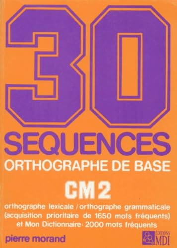 30 séquences orthographe de base, CM2 : Livre de l'élève 9782223005581