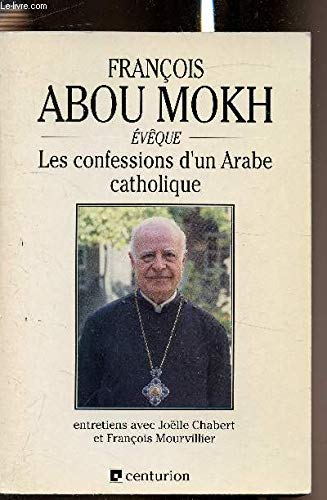 François abou mokh : les confessions d'un arabe catholique 9782227320444
