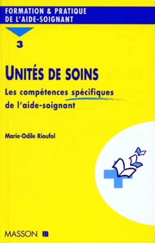 UNITES DE SOINS.: Tome 3, Les compétences spécifiques de l'aide-soignant 9782225854064