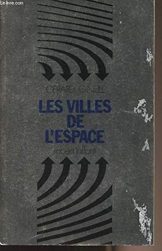 Les Villes de l'Espace. Vers le peuplement, l'Industrialisation et la production d'énergie dans l'espace 9782221000625