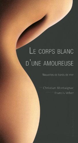 Le corps blanc d'une amoureuse : Nouvelles de bords de mer 9782843504648