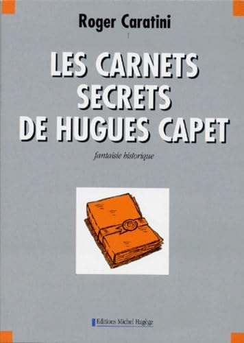Les Carnets Secrets De Hugues Capet. Fantaisie Historique 9782912160089