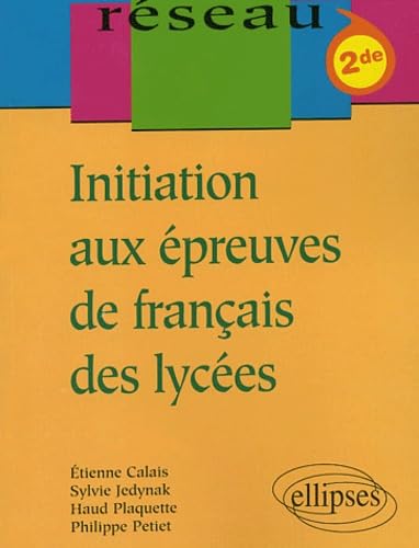 Initiation aux épreuves de français des lycées - Classes de Seconde 9782729812584