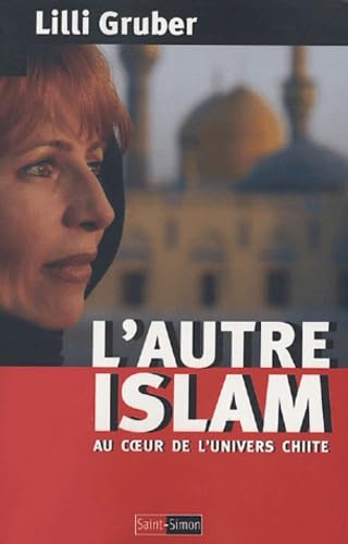 L'autre Islam: Au coeur de l'univers chiite 9782915134148