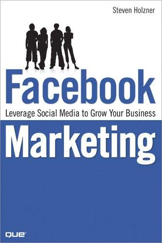 Facebook Marketing: Leverage Social Media to Grow Your Business 9780789738028