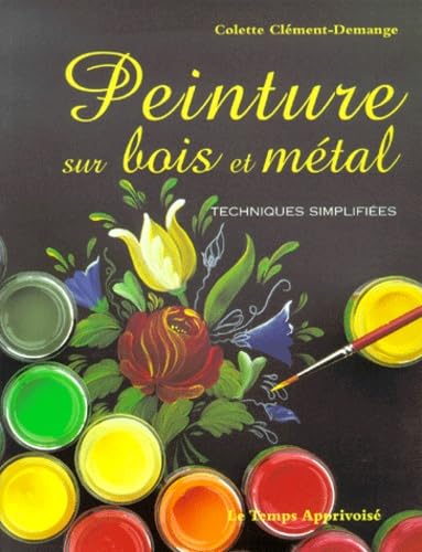Peinture sur bois et métal : Techniques simplifiées 9782283583937