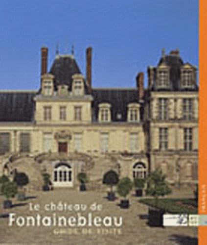 Le château de Fontainebleau: Guide de visite 9782854953046