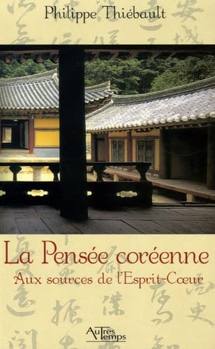 La Pensée coréenne: Aux sources de l'Esprit-Coeur 9782845212558