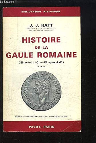 Histoire de la Gaule Romaine. (120 avant J.C. - 451 après J.C.) Colinisation ou Colonialisme ? 