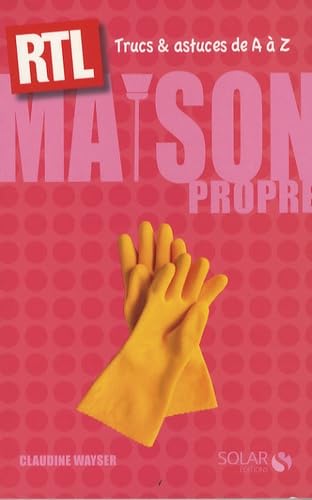 Maison propre: Trucs et astuces de A à Z 9782263048081