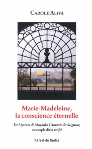 Marie-Madeleine, la conscience éternelle: De Myriam de Magdala, l'amante du Seigneur, au couple divin unifié 9782846723398