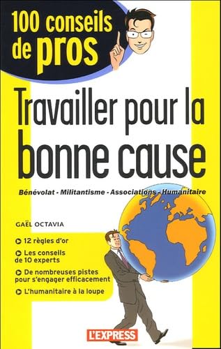 Travailler pour la bonne cause: Bénévolat-Militantisme-Associations-Humanitaire 9782843432385