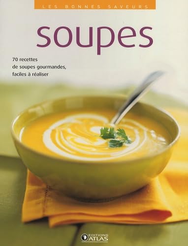 Soupes: 70 Recettes de soupes gourmandes, faciles à réaliser 9782723462518