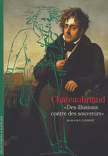 Chateaubriand: «Des illusions contre des souvenirs» 9782070427437