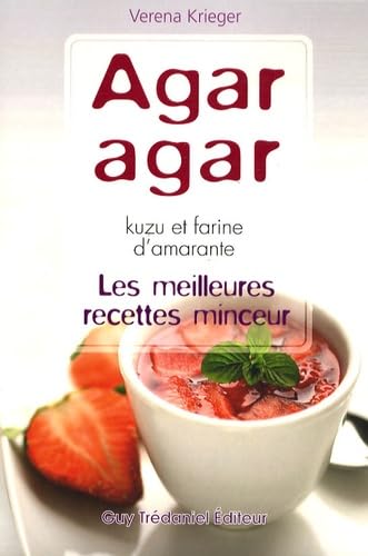 Les meilleurs recettes minceur Agar-Agar, kuzu et farine d'Amarante 9782844459084