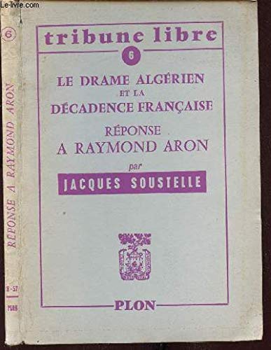 TRIBUNE LIBRE N° 6. LE DRAME ALGERIEN ET LA DECADENCE FRANCAISE. REPONSE A RAYMOND ARON. 