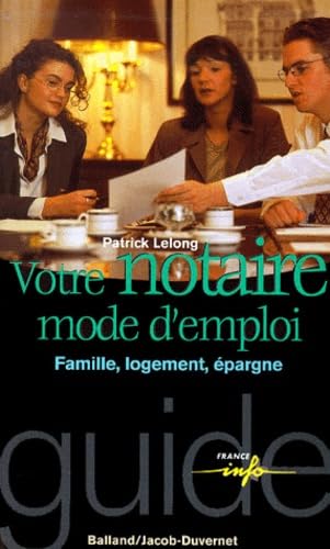 Votre notaire mode d'emploi : Famille, logement, épargne 9782715812789