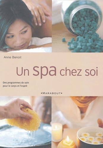 Un spa chez soi: Week-ends de soins pour le corps et l'esprit 9782501040761