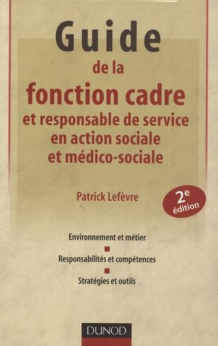 Guide de la fonction cadre et responsable de service en action sociale et médico-sociale 9782100516490
