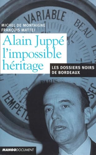 Alain Juppé : L'impossible héritage - Les Dossiers noirs de Bordeaux 9782914353076