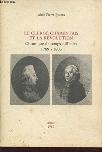Le Clergé charentais et la Révolution : Chronique de temps difficiles, 1789-1803 