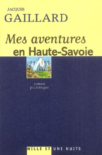 Mes aventures en Haute-Savoie: Roman picaresque 9782842058463