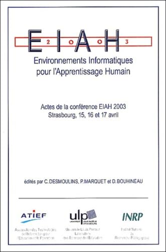 Environnements informatiques pour l'apprentissage humain : Actes de la conférence EIAH 2003 Strasbourg, 15, 16 et 17 avril 2003 9782734209119